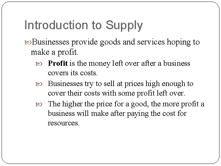 Introduction to Supply Businesses provide goods and services hoping to make a profit. Profit