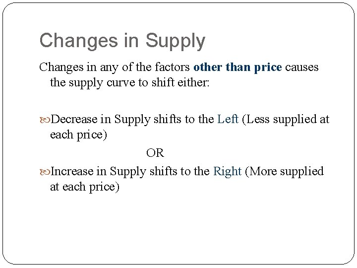 Changes in Supply Changes in any of the factors other than price causes the Changes in Supply Changes in any of the factors other than price causes the