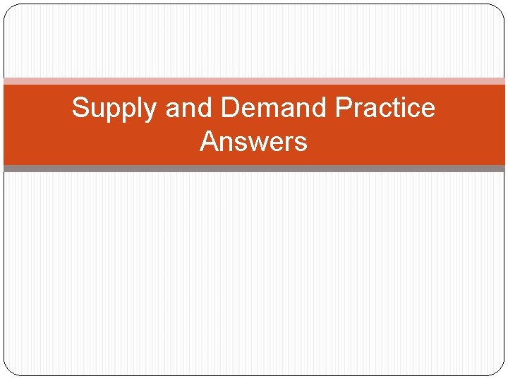 Supply and Demand Practice Answers Supply and Demand Practice Answers