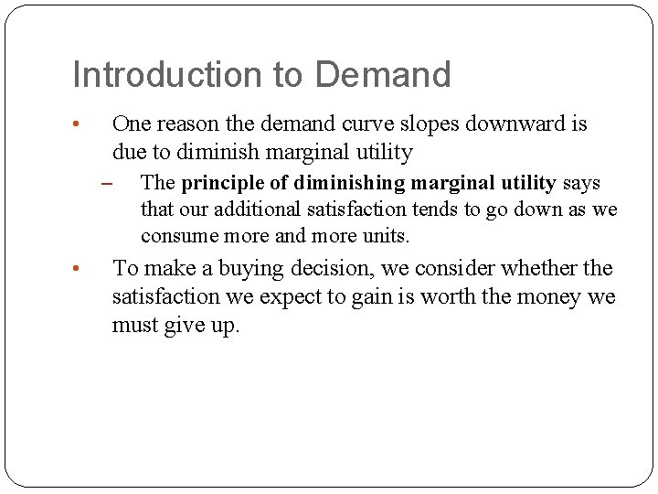 Introduction to Demand One reason the demand curve slopes downward is due to diminish Introduction to Demand One reason the demand curve slopes downward is due to diminish