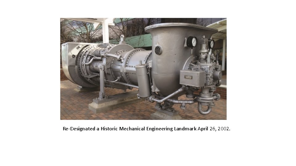 Re-Designated a Historic Mechanical Engineering Landmark April 26, 2002. 