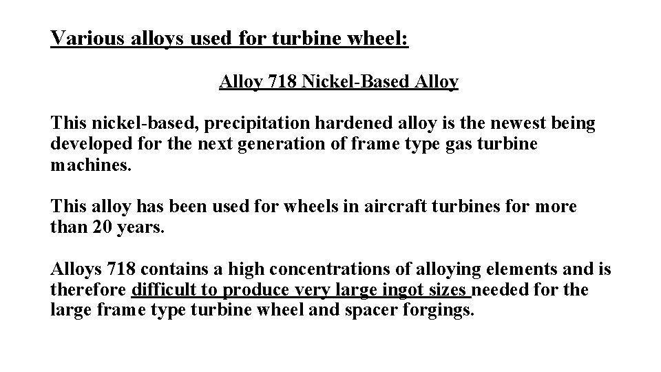 Various alloys used for turbine wheel: Alloy 718 Nickel-Based Alloy This nickel-based, precipitation hardened