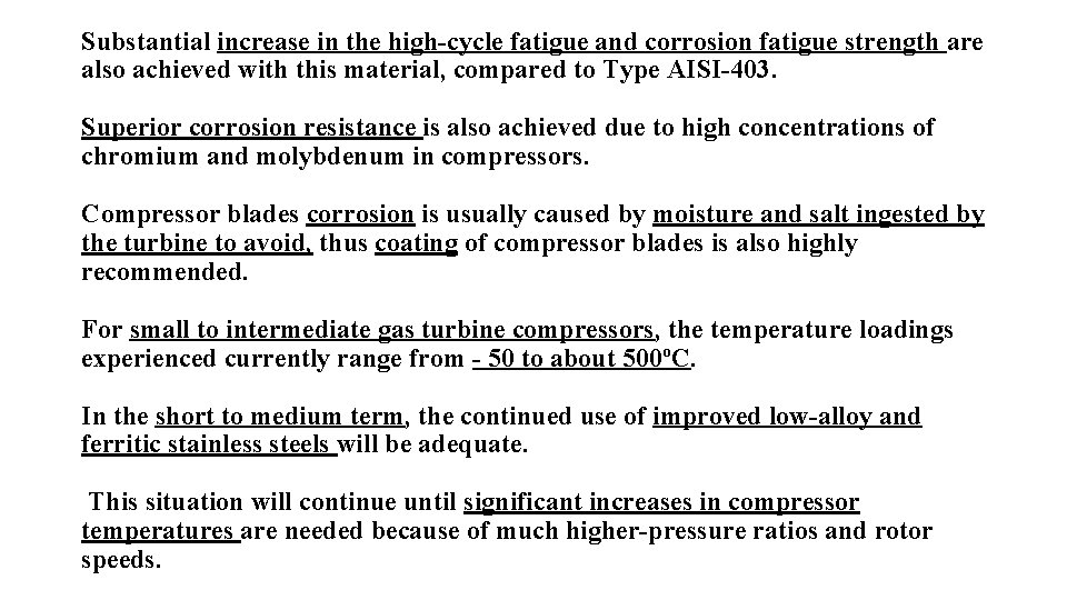 Substantial increase in the high-cycle fatigue and corrosion fatigue strength are also achieved with