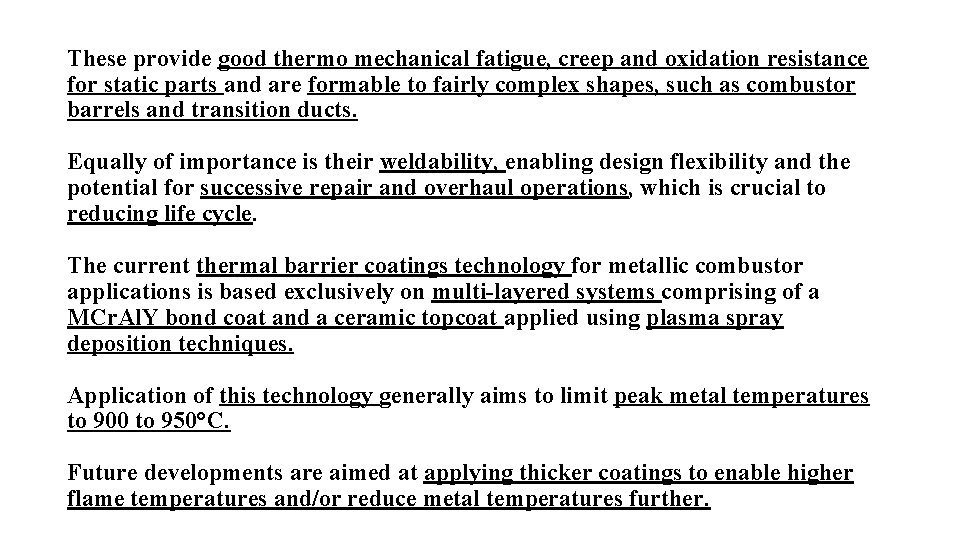 These provide good thermo mechanical fatigue, creep and oxidation resistance for static parts and