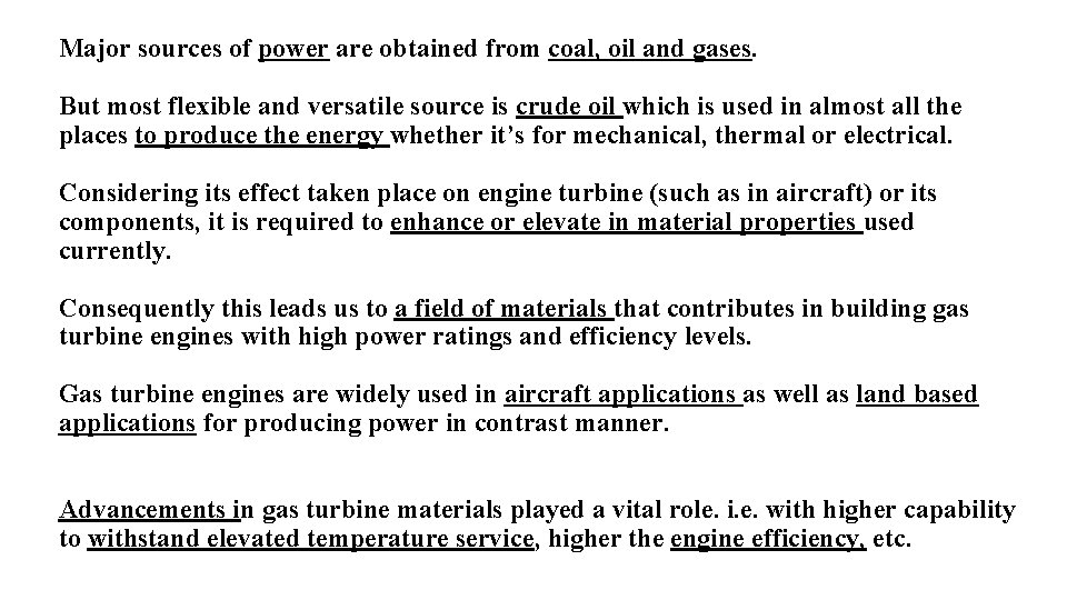Major sources of power are obtained from coal, oil and gases. But most flexible