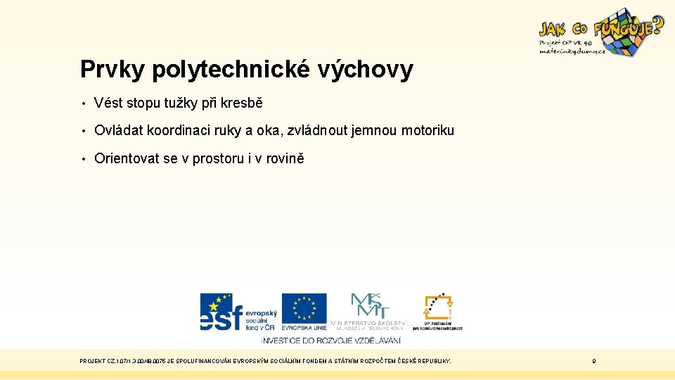 Prvky polytechnické výchovy • Vést stopu tužky při kresbě • Ovládat koordinaci ruky a