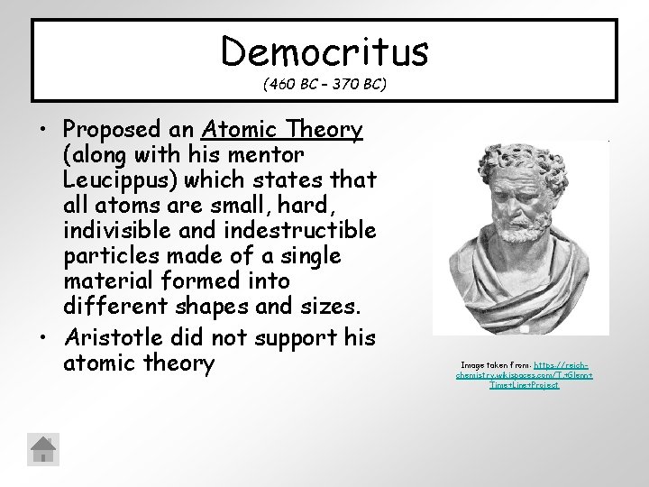 Democritus (460 BC – 370 BC) • Proposed an Atomic Theory (along with his