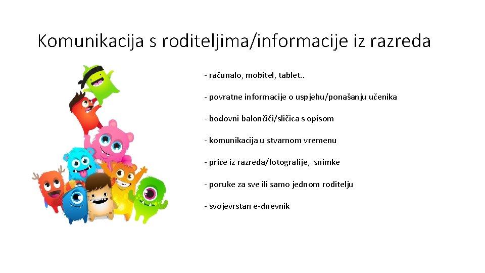 Komunikacija s roditeljima/informacije iz razreda - računalo, mobitel, tablet. . - povratne informacije o