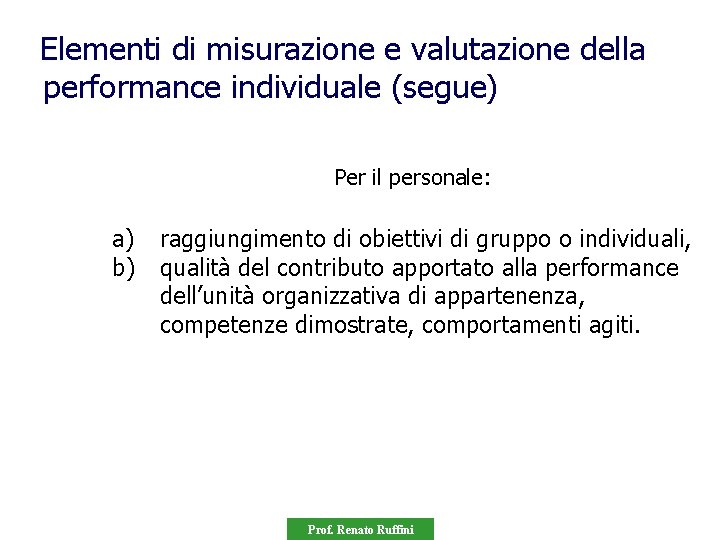 Elementi di misurazione e valutazione della performance individuale (segue) Per il personale: a) b)