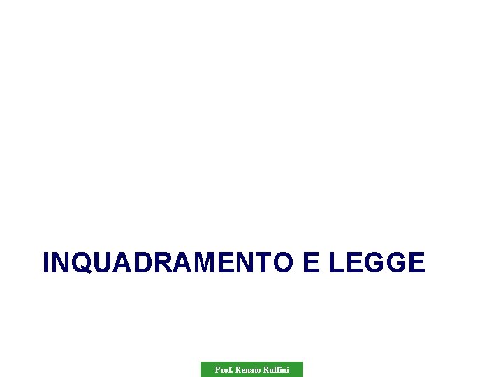 INQUADRAMENTO E LEGGE Prof. Renato Ruffini 