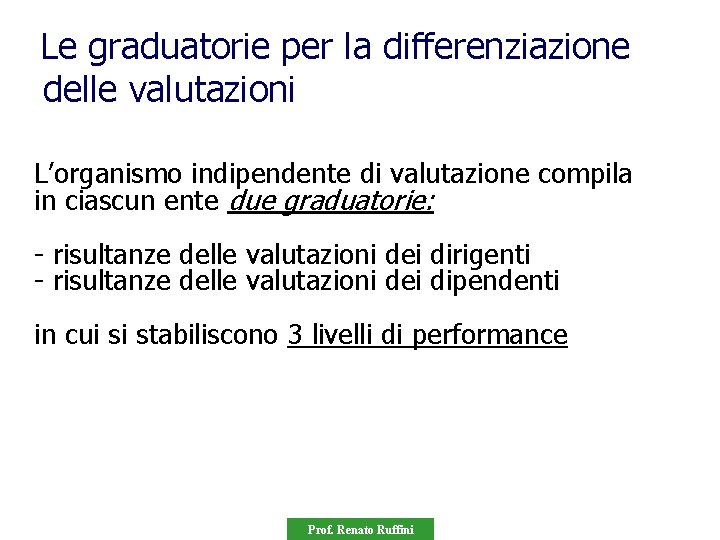 Le graduatorie per la differenziazione delle valutazioni L’organismo indipendente di valutazione compila in ciascun
