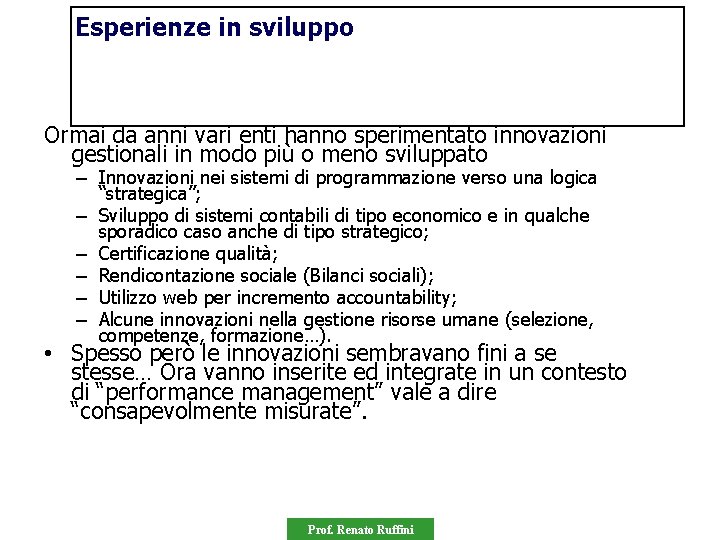 Esperienze in sviluppo Ormai da anni vari enti hanno sperimentato innovazioni gestionali in modo