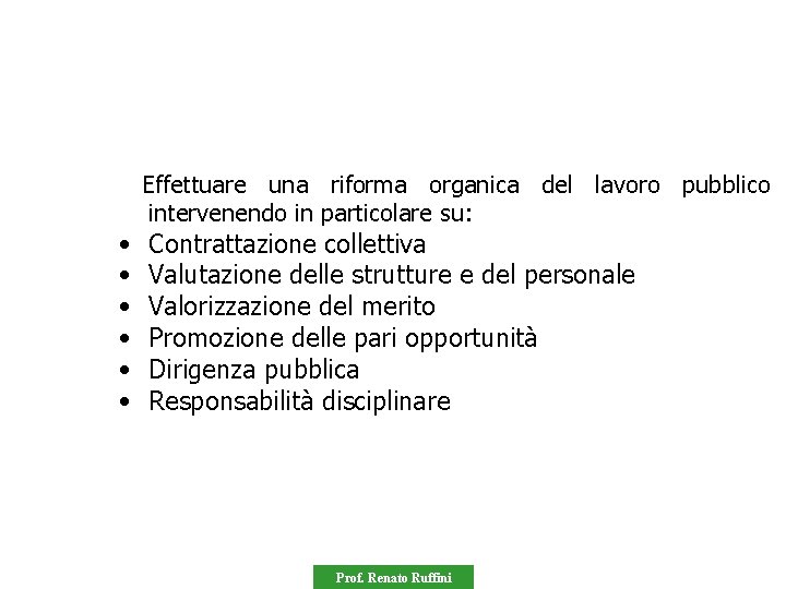  • • • Effettuare una riforma organica del lavoro pubblico intervenendo in particolare