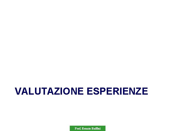 VALUTAZIONE ESPERIENZE Prof. Renato Ruffini 
