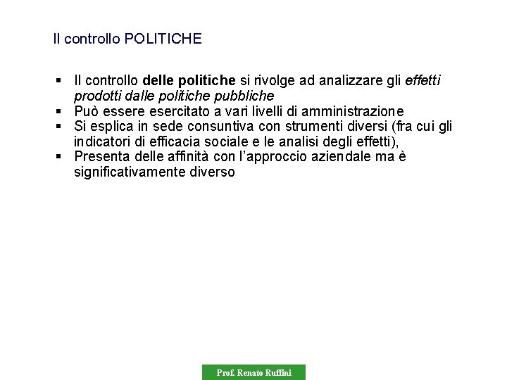 Il controllo POLITICHE § Il controllo delle politiche si rivolge ad analizzare gli effetti