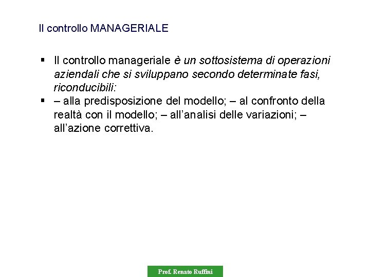 Il controllo MANAGERIALE § Il controllo manageriale è un sottosistema di operazioni aziendali che
