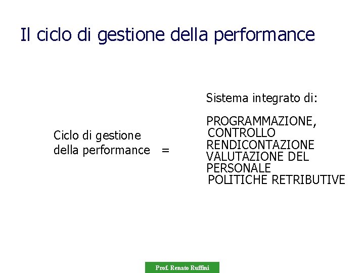 Il ciclo di gestione della performance Sistema integrato di: Ciclo di gestione della performance