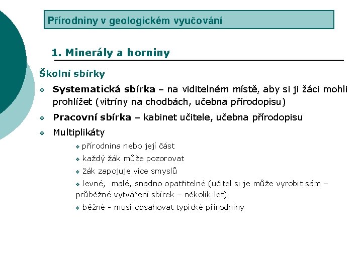 Přírodniny v geologickém vyučování 1. Minerály a horniny Školní sbírky v Systematická sbírka –