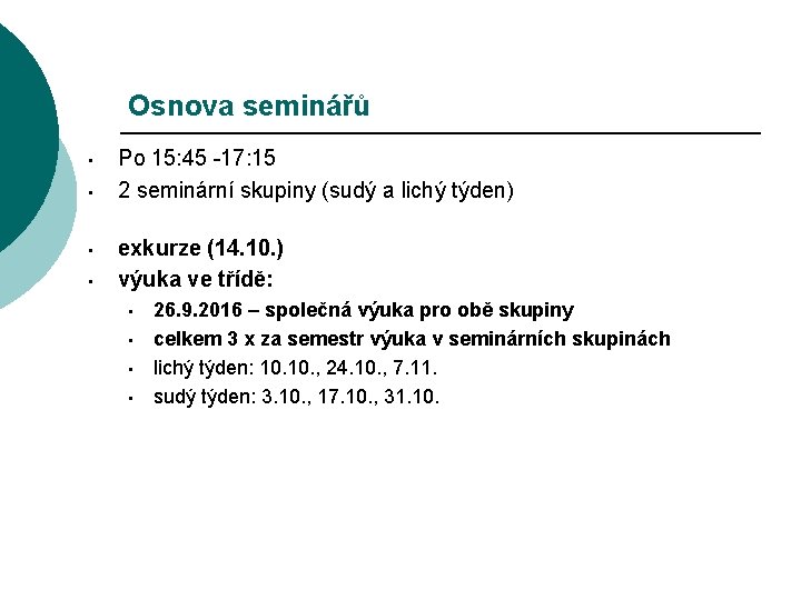 Osnova seminářů • • Po 15: 45 -17: 15 2 seminární skupiny (sudý a