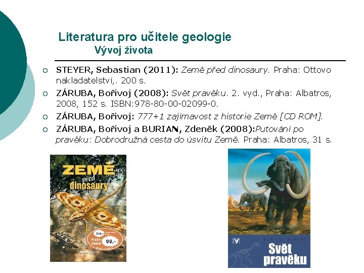 Literatura pro učitele geologie Vývoj života ¡ STEYER, Sebastian (2011): Země před dinosaury. Praha: