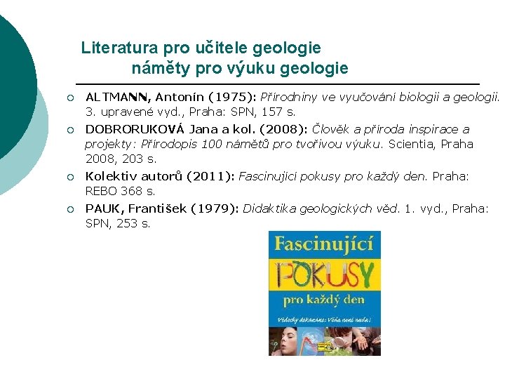 Literatura pro učitele geologie náměty pro výuku geologie ¡ ALTMANN, Antonín (1975): Přírodniny ve