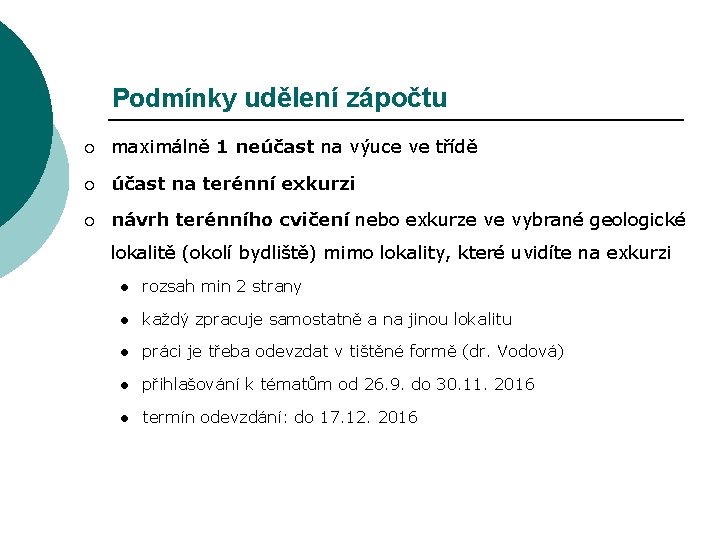 Podmínky udělení zápočtu ¡ maximálně 1 neúčast na výuce ve třídě ¡ účast na