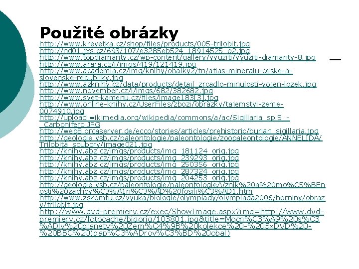 Použité obrázky http: //www. krevetka. cz/shop/files/products/005 -trilobit. jpg http: //nd 01. jxs. cz/693/107/e 3285