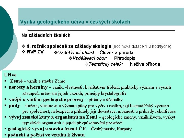 Výuka geologického učiva v českých školách Na základních školách v 9. ročník společně se