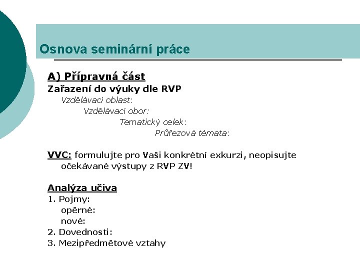 Osnova seminární práce A) Přípravná část Zařazení do výuky dle RVP Vzdělávací oblast: Vzdělávací