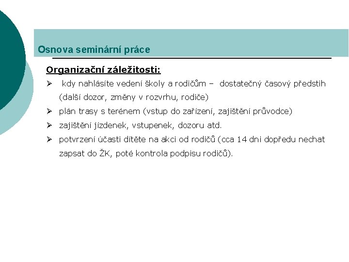 Osnova seminární práce Organizační záležitosti: Ø kdy nahlásíte vedení školy a rodičům – dostatečný