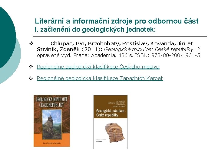 Literární a informační zdroje pro odbornou část I. začlenění do geologických jednotek: v Chlupáč,