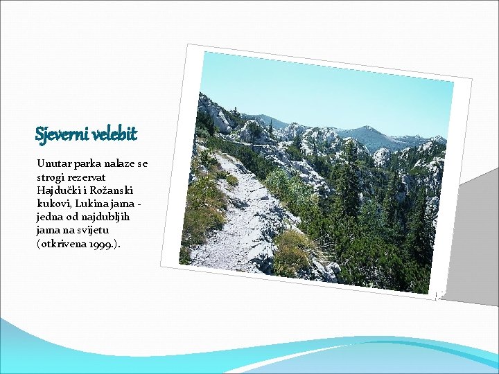 Sjeverni velebit Unutar parka nalaze se strogi rezervat Hajdučki i Rožanski kukovi, Lukina jama