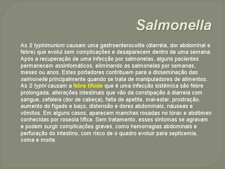 Salmonella � � As S typhimurium causam uma gastroenterocolite (diarréia, dor abdominal e febre)