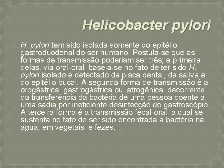 Helicobacter pylori � H. pylori tem sido isolada somente do epitélio gastroduodenal do ser