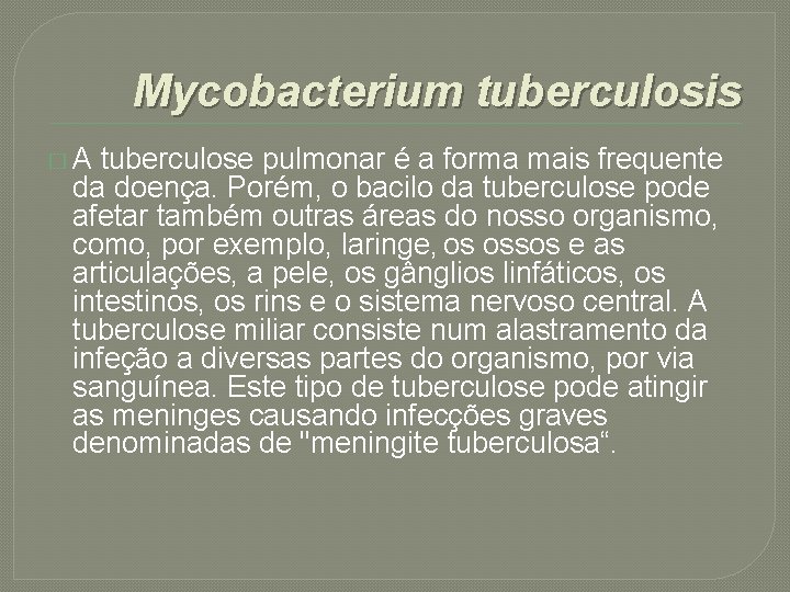 Mycobacterium tuberculosis � A tuberculose pulmonar é a forma mais frequente da doença. Porém,