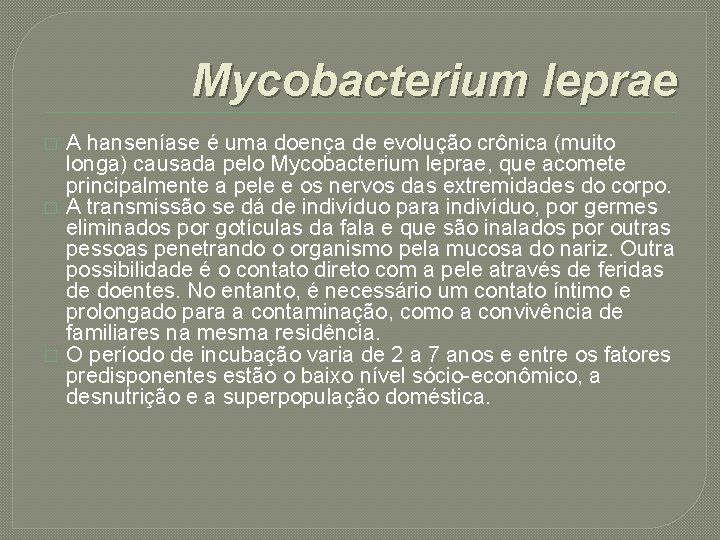 Mycobacterium leprae � � � A hanseníase é uma doença de evolução crônica (muito