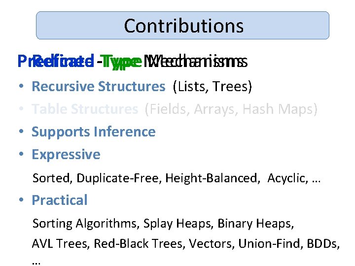 Contributions Refined -Type Mechanisms Predicate Mechanisms • • Recursive Structures (Lists, Trees) Table Structures
