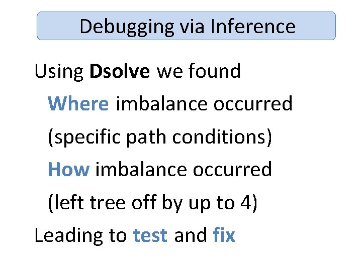 Debugging via Inference Using Dsolve we found Where imbalance occurred (specific path conditions) How