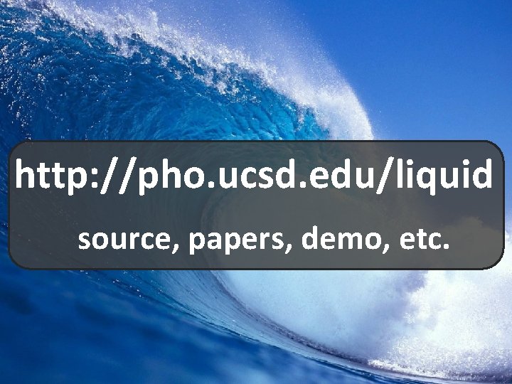 http: //pho. ucsd. edu/liquid source, papers, demo, etc. 