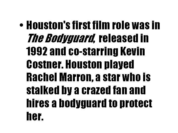  • Houston's first film role was in The Bodyguard, released in 1992 and