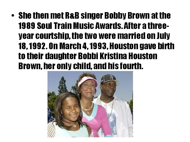  • She then met R&B singer Bobby Brown at the 1989 Soul Train