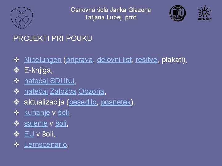 Osnovna šola Janka Glazerja Tatjana Lubej, prof. PROJEKTI PRI POUKU v v v v