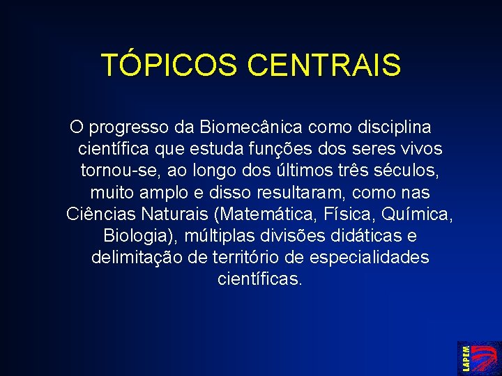 TÓPICOS CENTRAIS O progresso da Biomecânica como disciplina científica que estuda funções dos seres