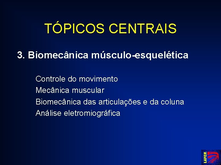 TÓPICOS CENTRAIS 3. Biomecânica músculo-esquelética Controle do movimento Mecânica muscular Biomecânica das articulações e