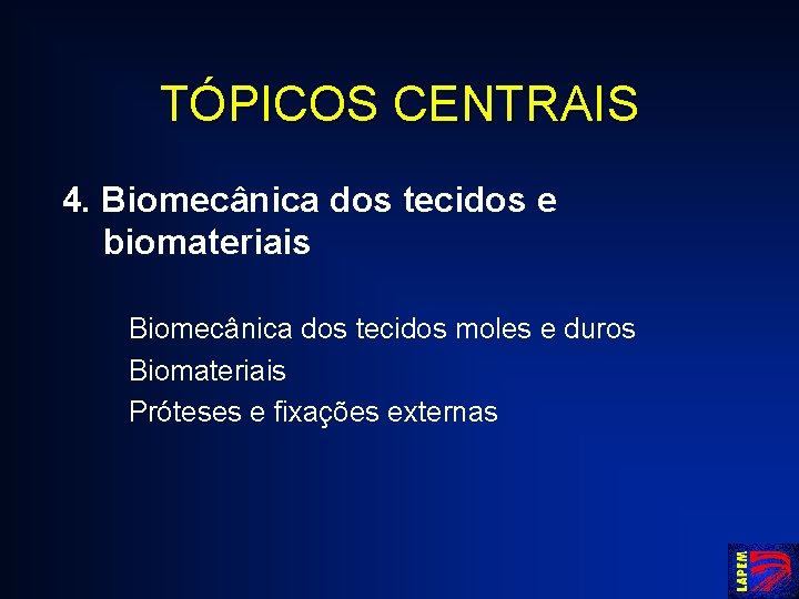 TÓPICOS CENTRAIS 4. Biomecânica dos tecidos e biomateriais Biomecânica dos tecidos moles e duros
