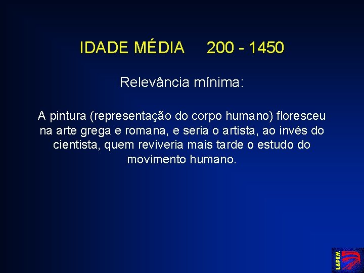 IDADE MÉDIA 200 - 1450 Relevância mínima: A pintura (representação do corpo humano) floresceu