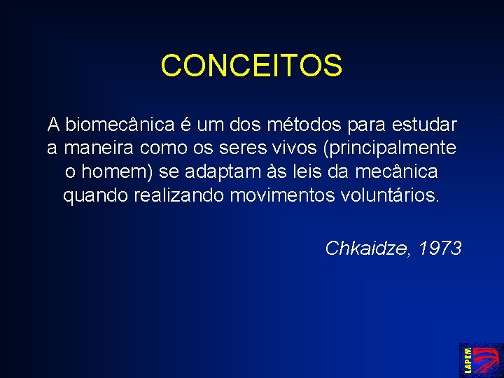 CONCEITOS A biomecânica é um dos métodos para estudar a maneira como os seres