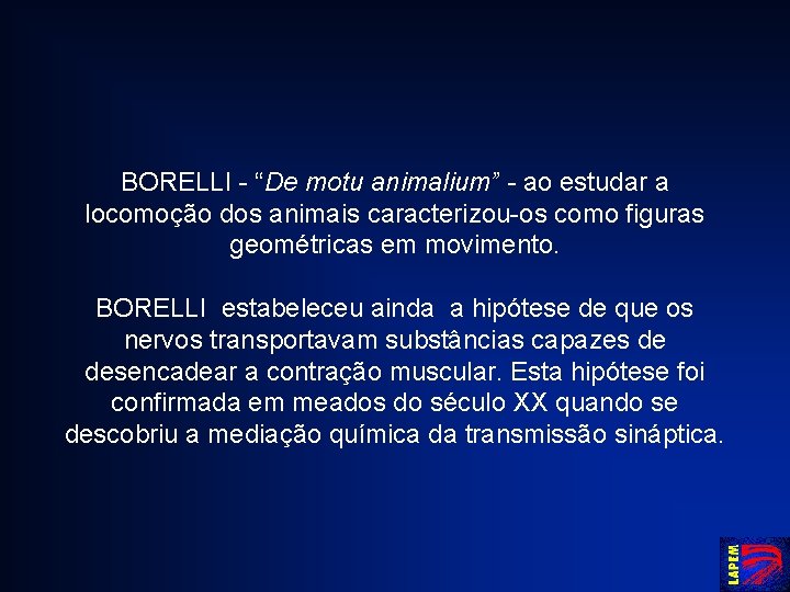 BORELLI - “De motu animalium” - ao estudar a locomoção dos animais caracterizou-os como