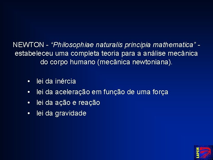 NEWTON - “Philosophiae naturalis principia mathematica” - estabeleceu uma completa teoria para a análise