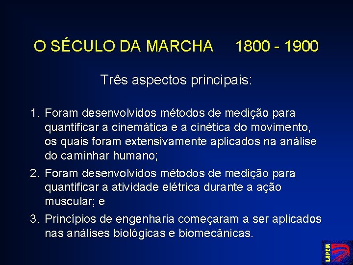 O SÉCULO DA MARCHA 1800 - 1900 Três aspectos principais: 1. Foram desenvolvidos métodos